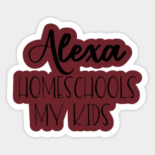 Alexa Homeschools my kids Sticker